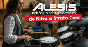 Lee más sobre el artículo Alesis redefine la batería electrónica: de Nitro a Strata Core