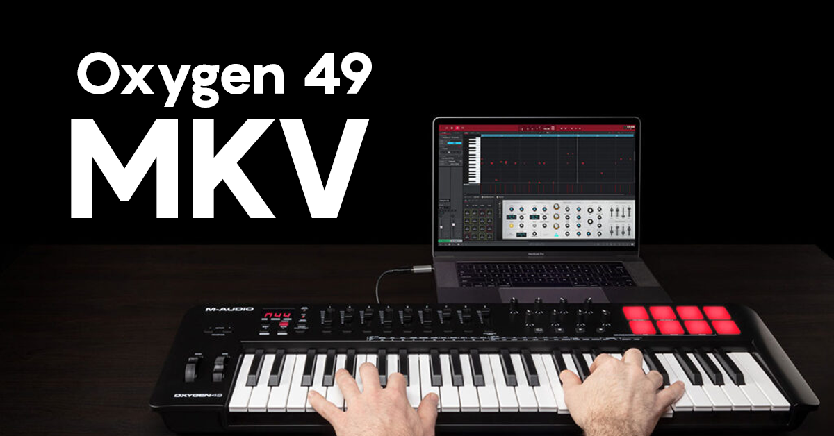 En este momento estás viendo La Necesidad de los Controladores MIDI M-Audio Oxygen 49 MKV en las Producciones Musicales Modernas
