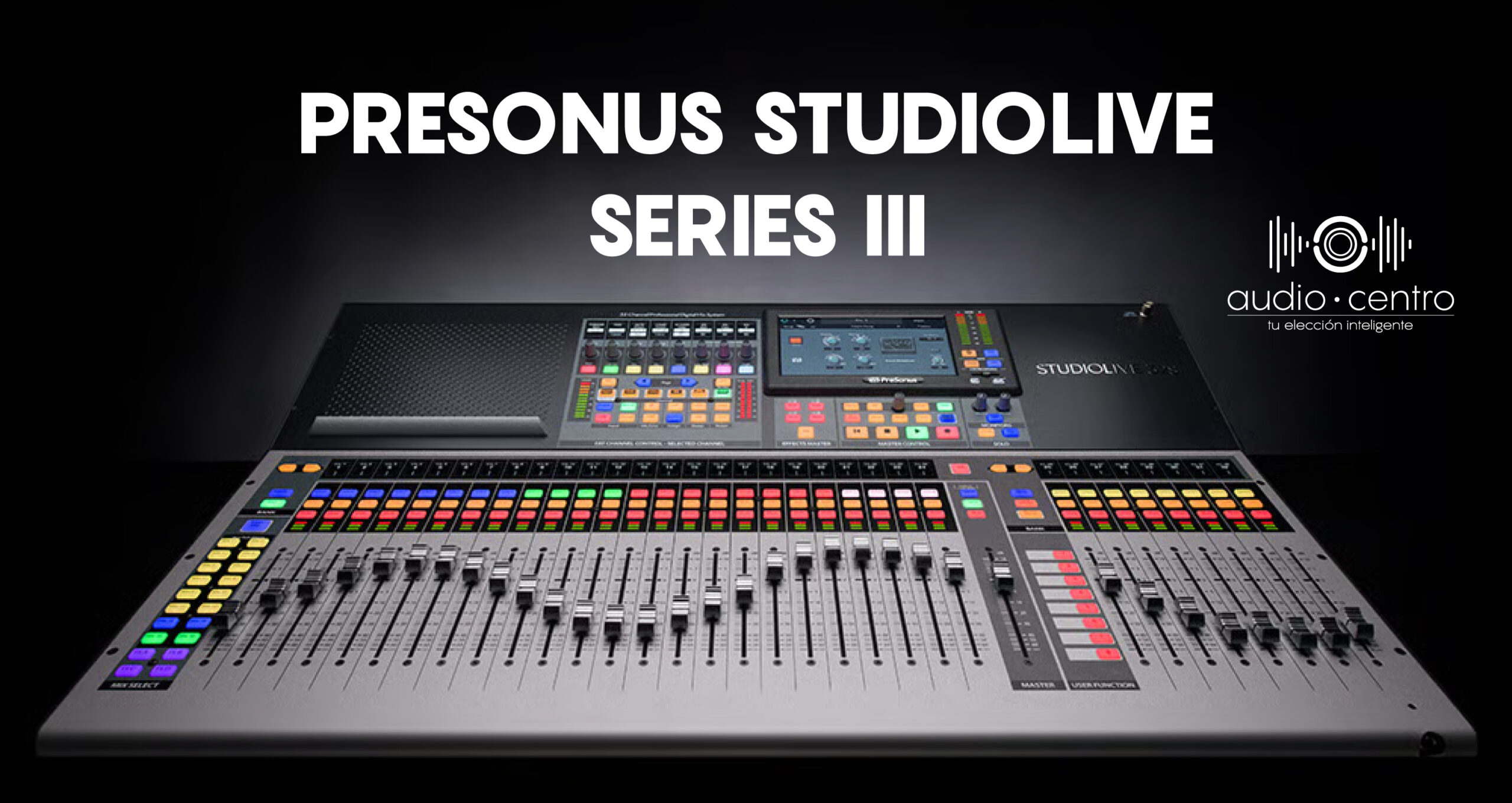 En este momento estás viendo PreSonus StudioLive Series III: La Consola que te permite tener ambos mundos entre el Directo y el Estudio